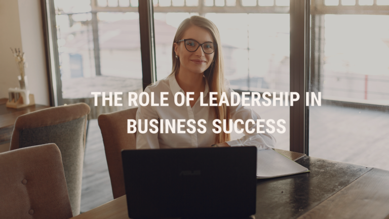 The Role of Leadership in Business Success