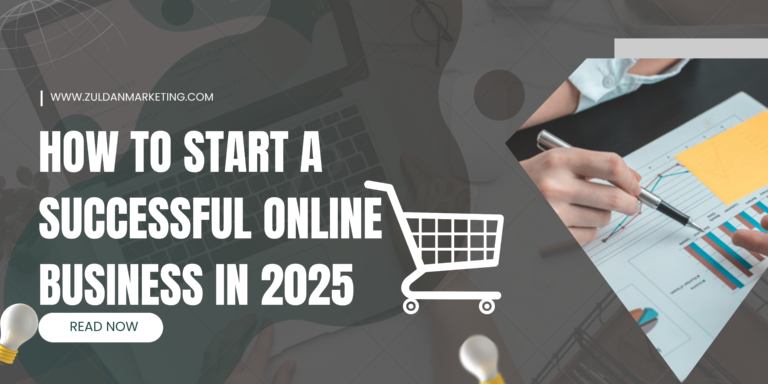 How to Start a Successful Online Business in 2025